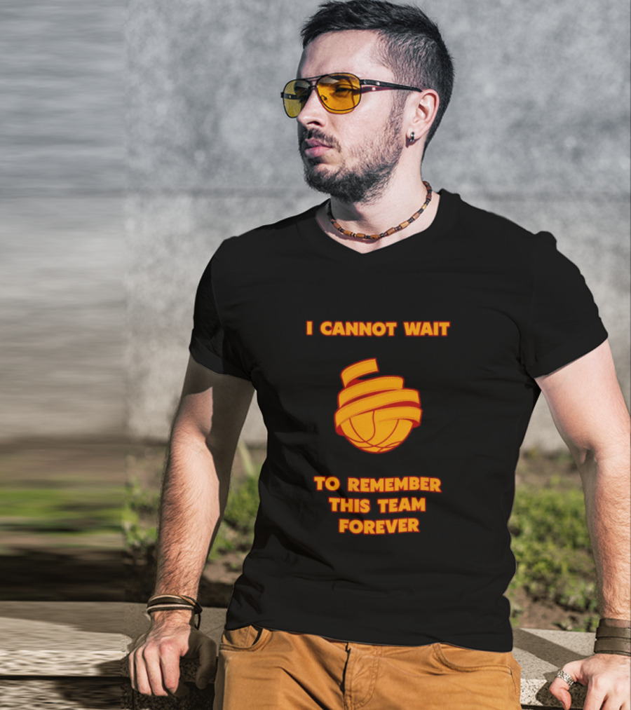 I Cannot Wait Basketball Team Forever T-Shirt