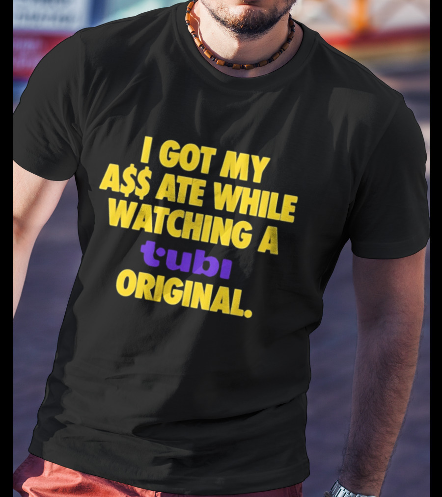 I Got My A$$ Ate While Ing A Tubi Original T-Shirt