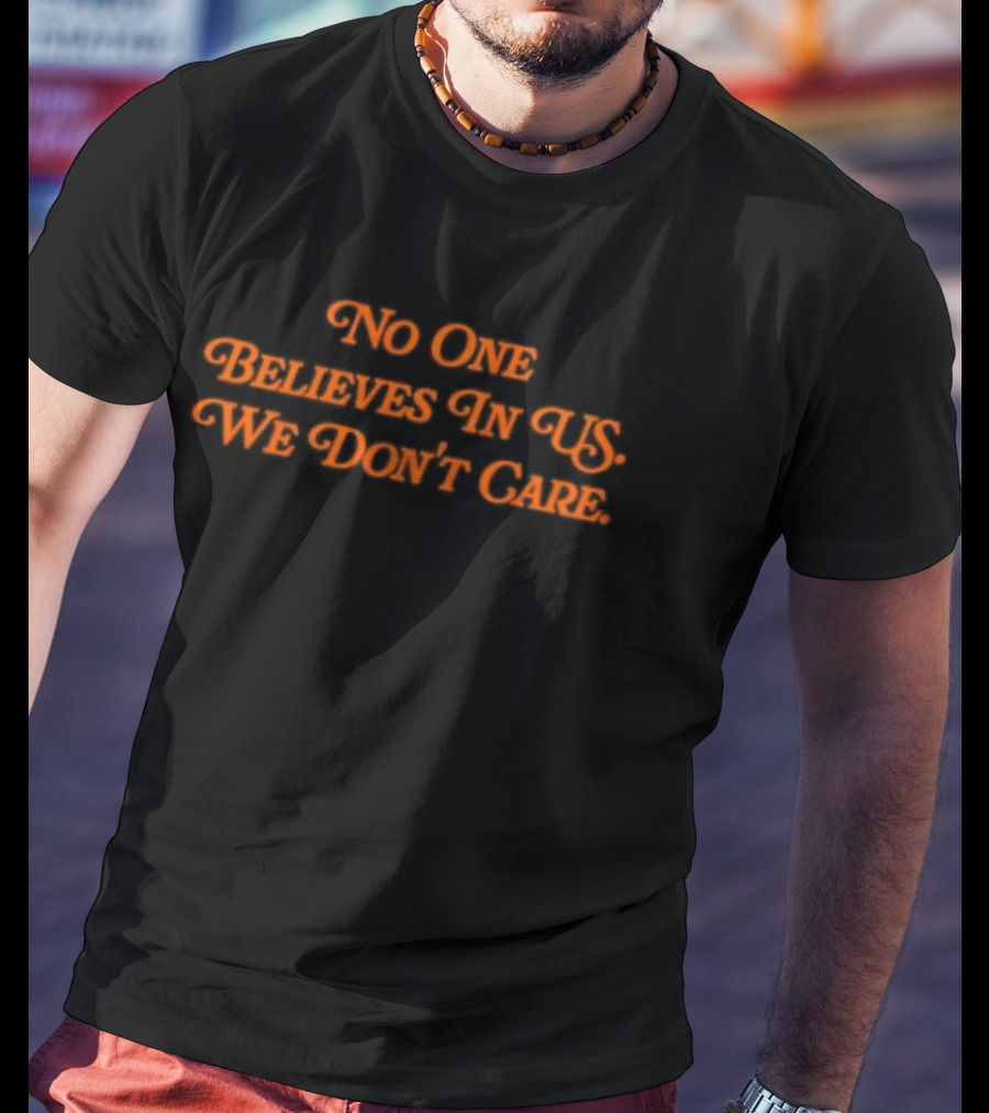 No One Believes In Us We Don't Care Retro Orange Script T-Shirt