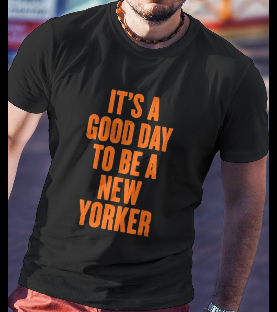 It's A Good Day To Be A New Yorker T-Shirt