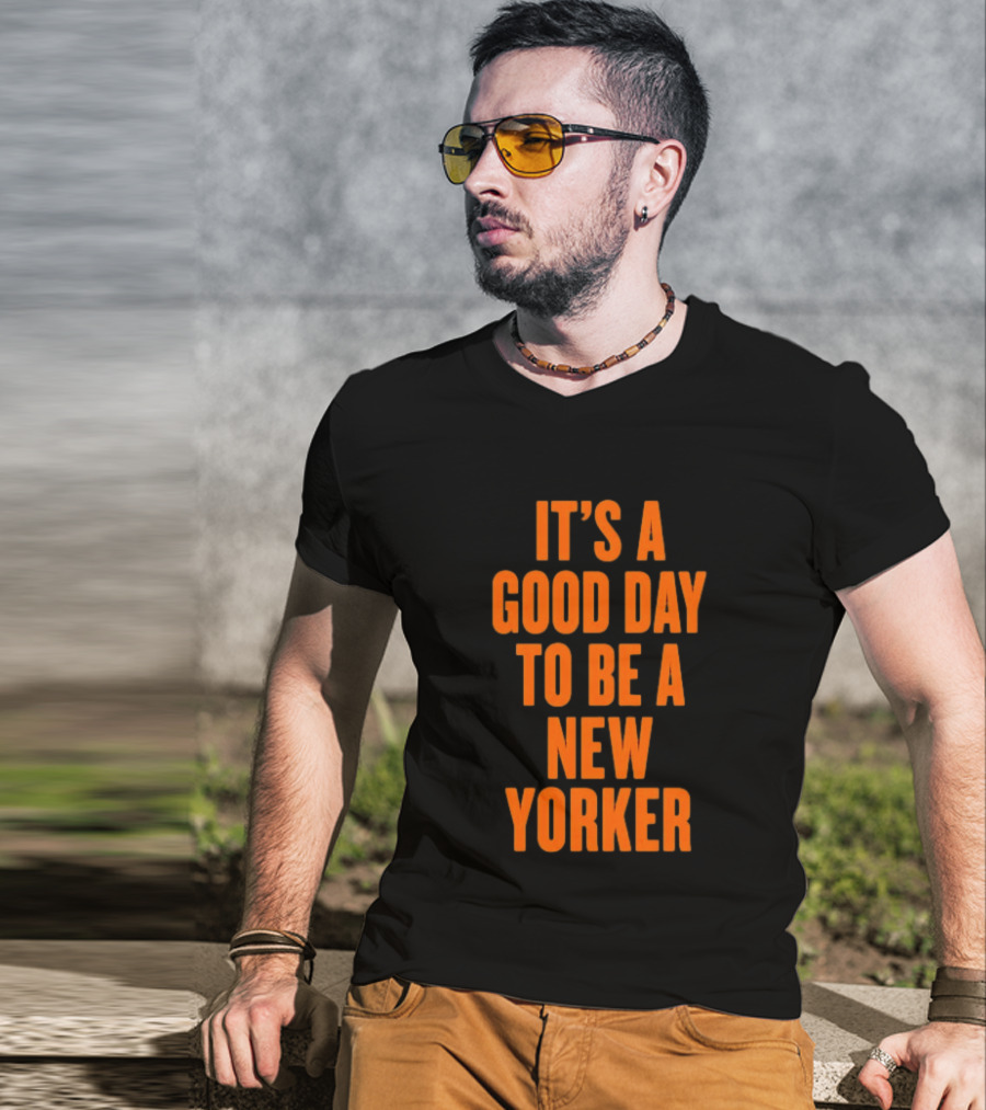 It's A Good Day To Be A New Yorker T-Shirt