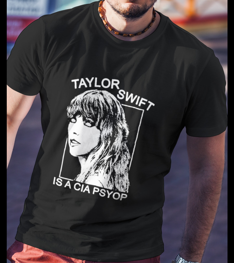 Taylor Swift Is A Cia Psyop T-Shirt