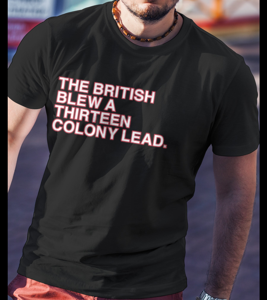 The British Blew A Thirteen Colony Lead 250th Anniversary Chicago Cubs T-Shirt