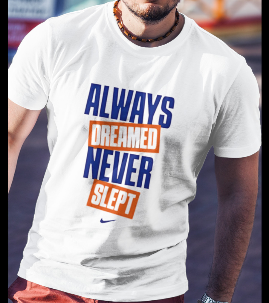 Always Dreamed Never Slept New York Nike T-Shirt