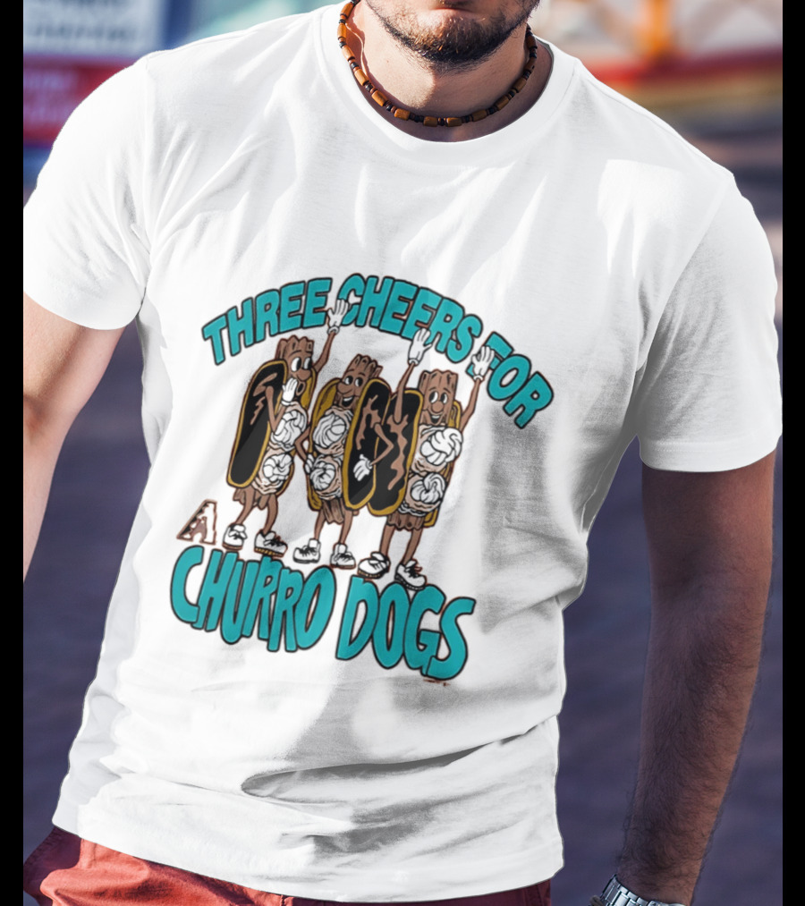 Three Cheers For Arizona Diamondbacks Churro Dogs T-Shirt