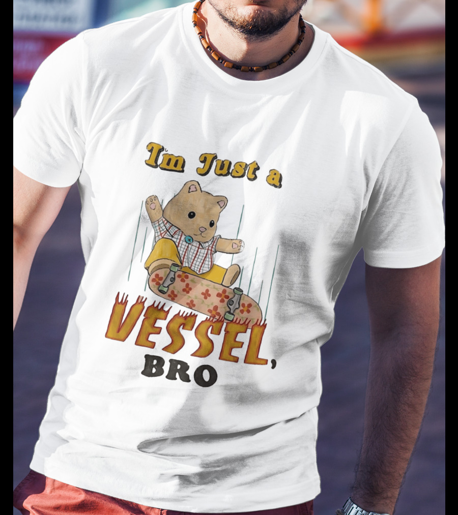 Bear I'm Just A Vessel Bro Skateboarding Cartoon T-Shirt
