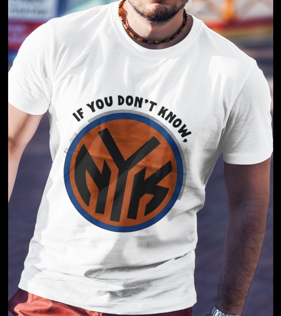 New York Knicks Basketball NYK If You Don't Know 2026 T-Shirt