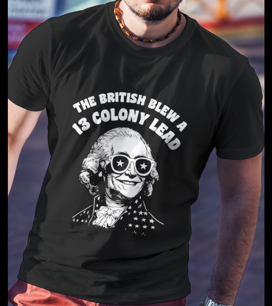 The British Blew A 13 Colony Lead 250th Anniversary America T-Shirt