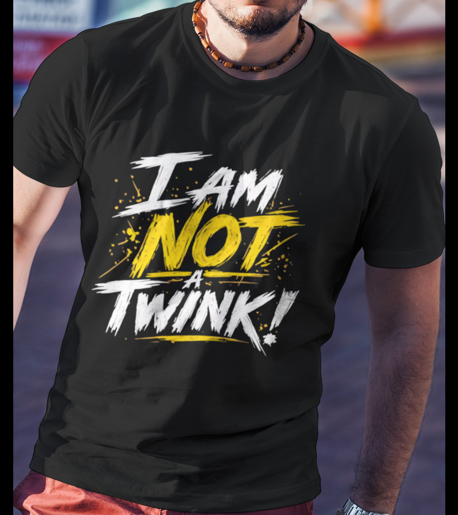 Tucker Remy I Am Not A Twink Bold Statement Phrase T-Shirt