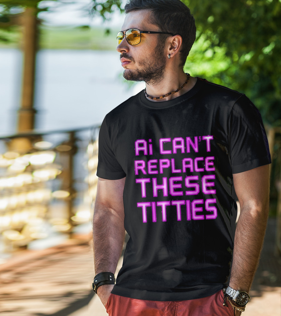 Ai Can't Replace These Titties Neon Pink Font T-Shirt