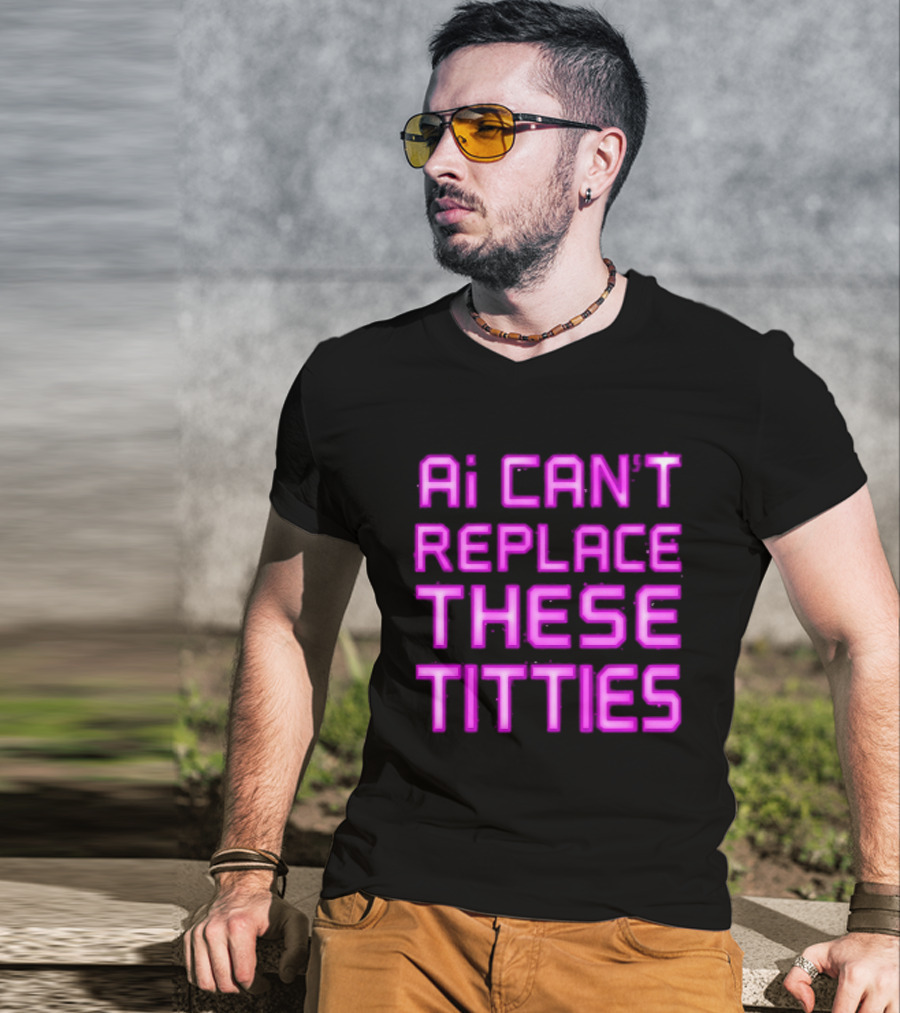 Ai Can't Replace These Titties Neon Pink Font T-Shirt