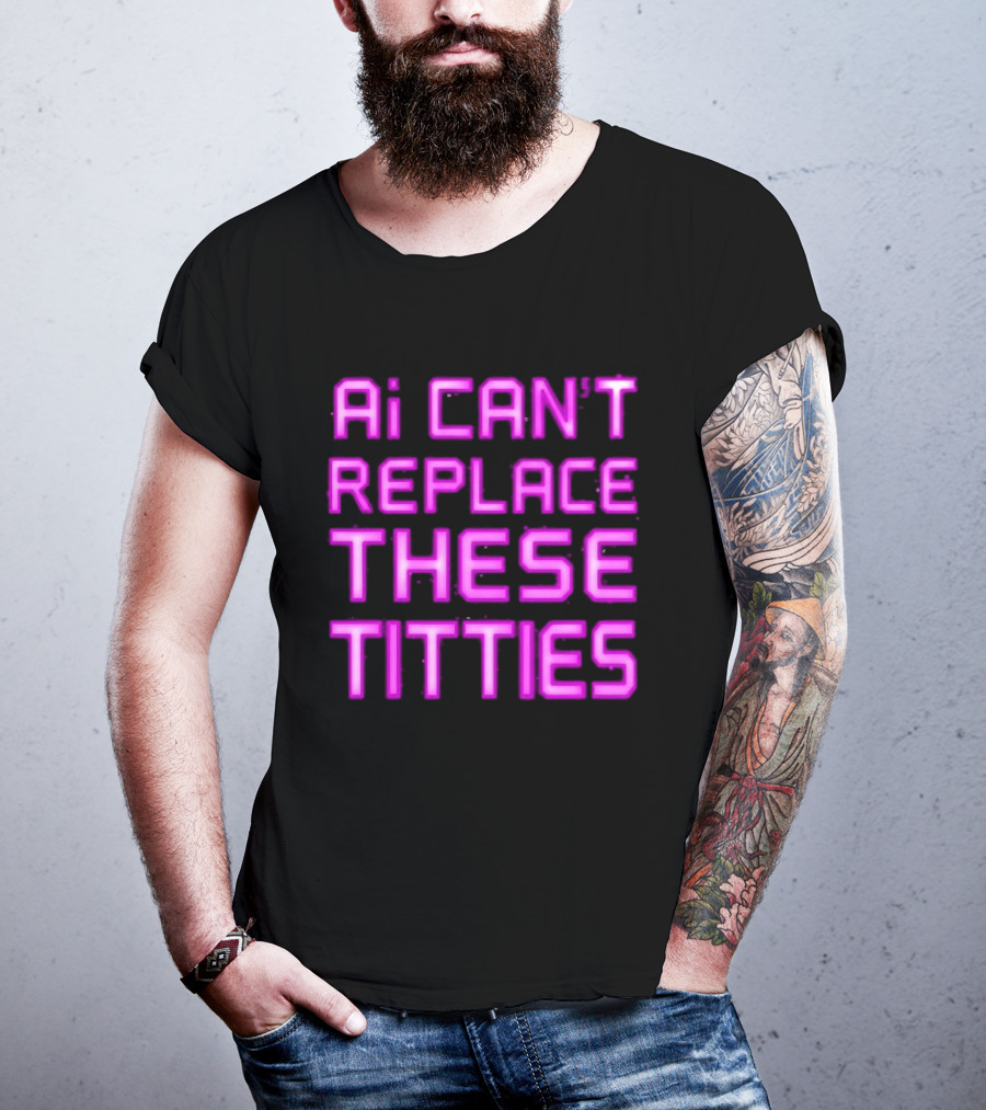 Ai Can't Replace These Titties Neon Pink Font T-Shirt