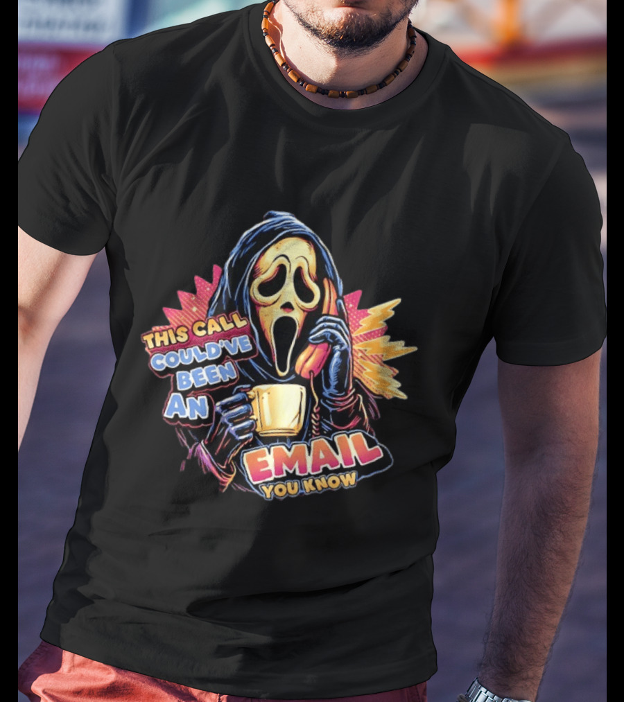 Ghostface This Call Could've Been An Email You Know Coffee T-Shirt