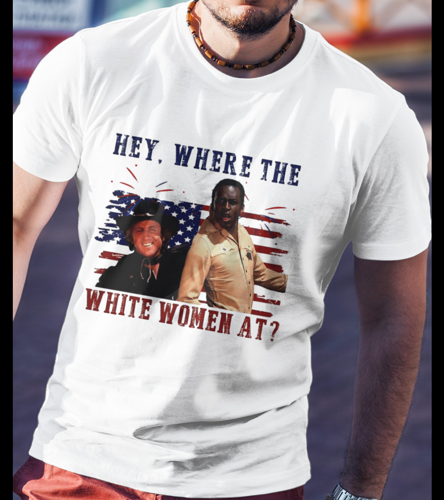 Blazing Saddles Gene Wilder Cleavon Little 4th Of July American Flag Hey Where The White Women At T-Shirt