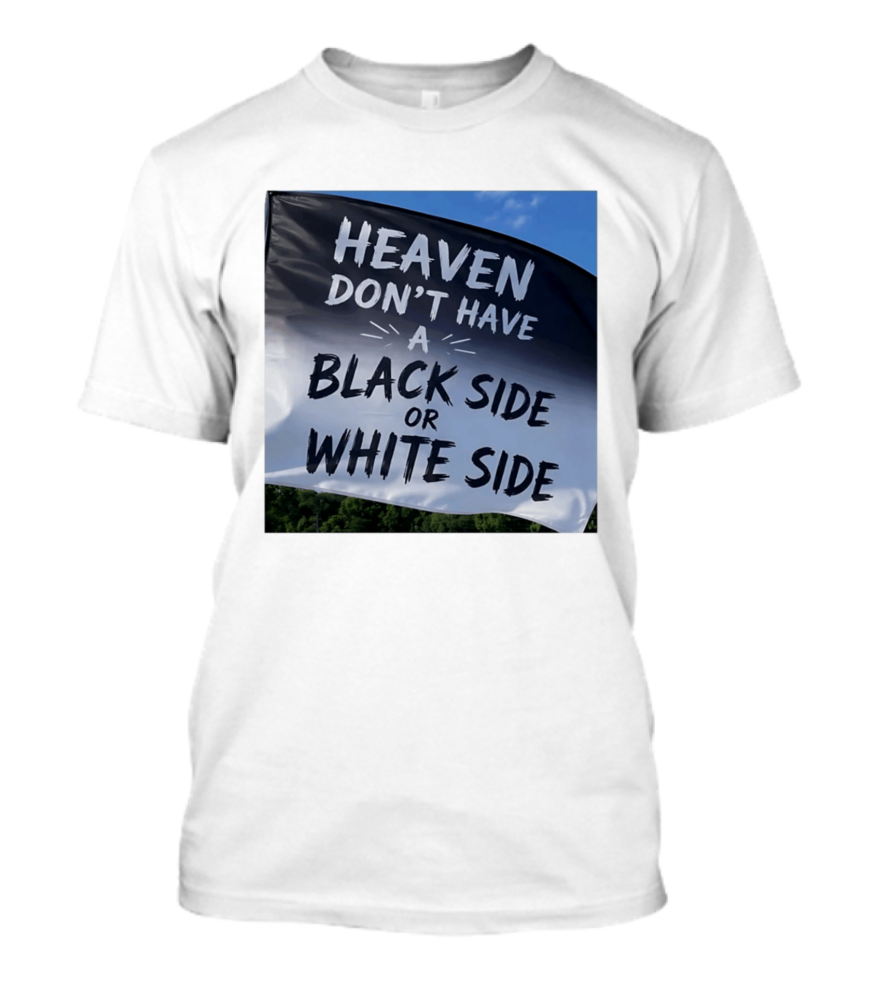 Heaven Don't Have A Black Side Or White Side Unity Message T-Shirt