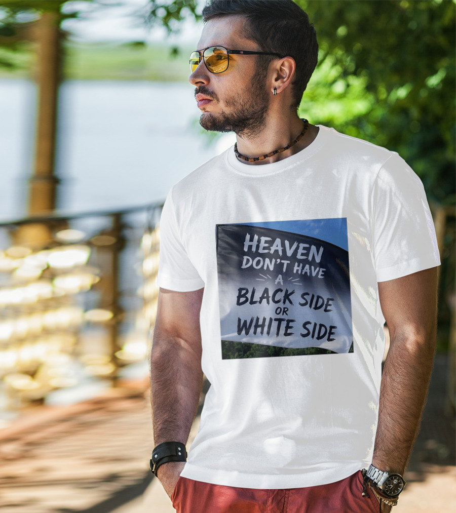 Heaven Don't Have A Black Side Or White Side Unity Message T-Shirt