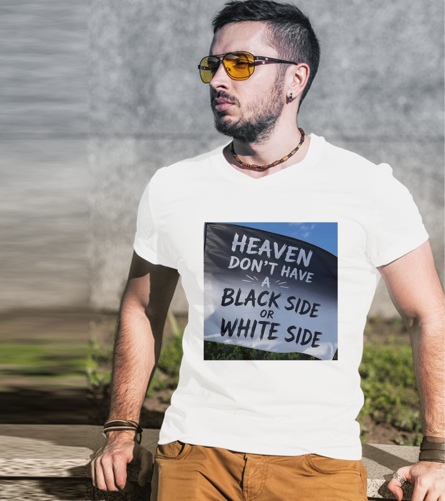 Heaven Don't Have A Black Side Or White Side Unity Message T-Shirt