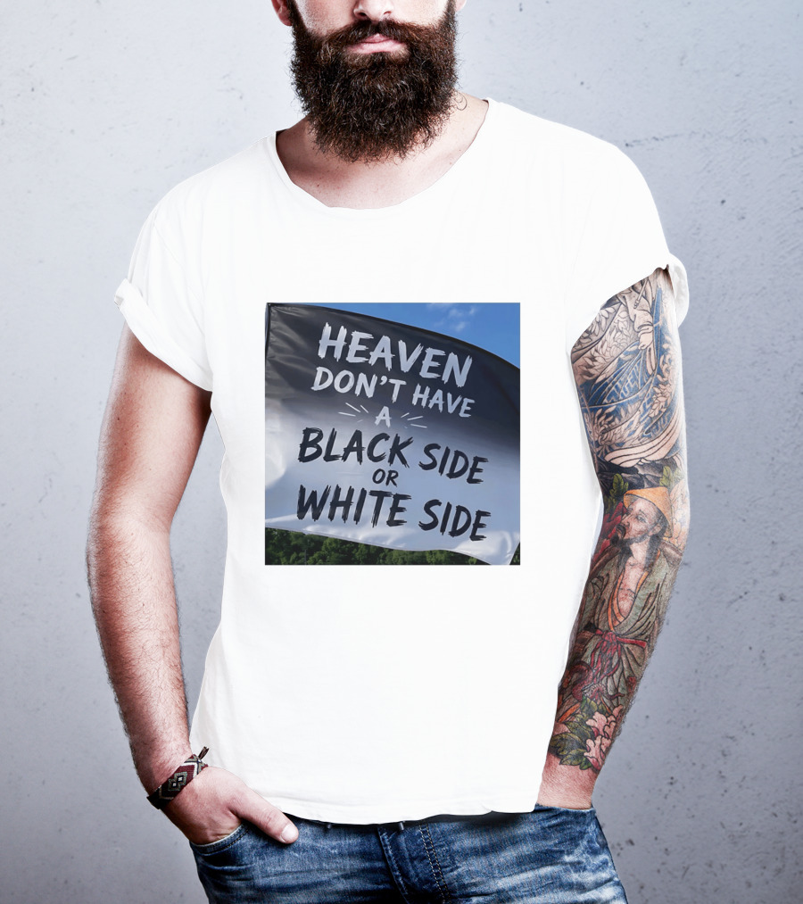 Heaven Don't Have A Black Side Or White Side Unity Message T-Shirt