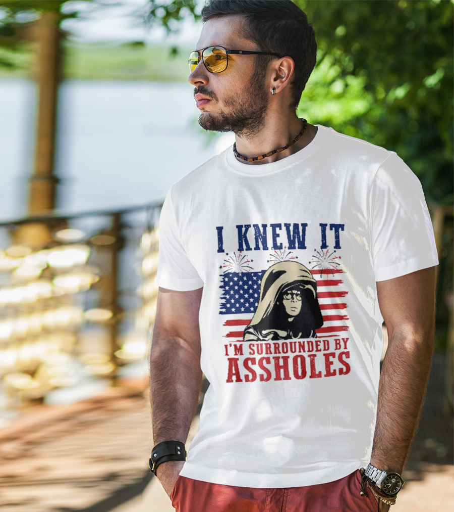 I Knew It I'm Surrounded By Assholes Spaceballs Patriotic 4th Of July American Flag Fireworks T-Shirt