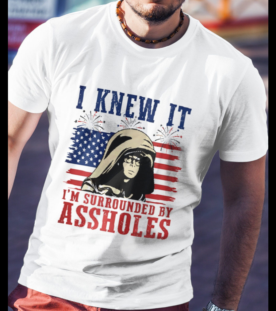 I Knew It I'm Surrounded By Assholes Spaceballs Patriotic 4th Of July American Flag Fireworks T-Shirt