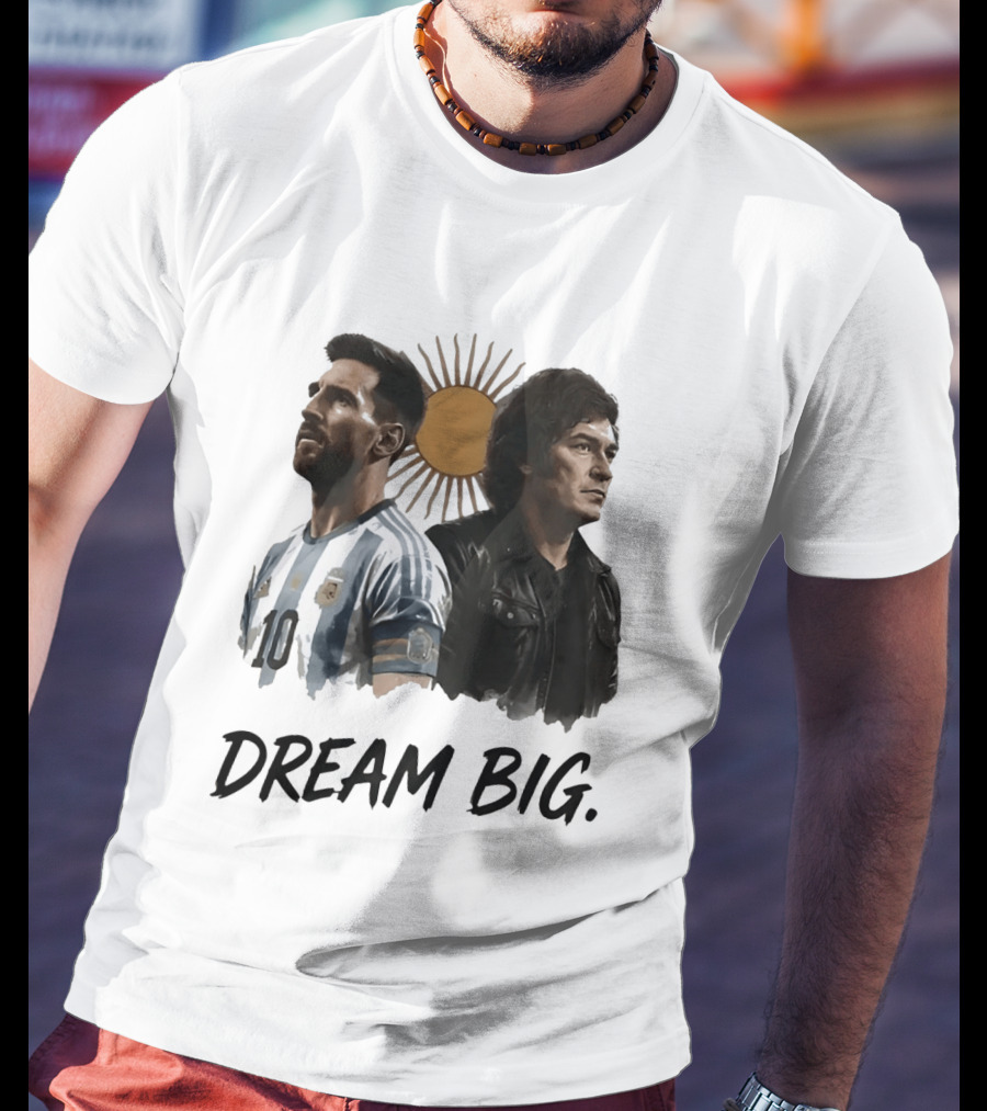 Lionel Messi Javier Milei Dream Big Argentina Sun T-Shirt