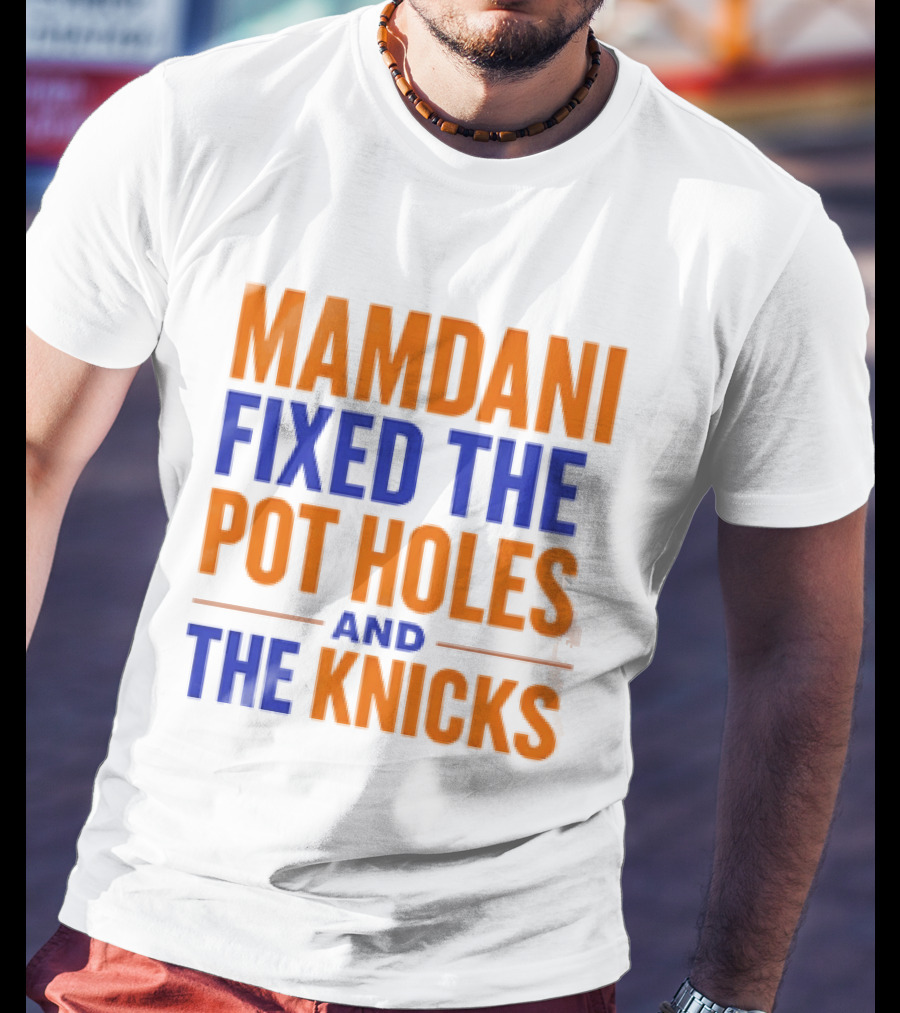 Mamdani Fixed The Pot Holes And The Knicks NBA Team Fan T-Shirt
