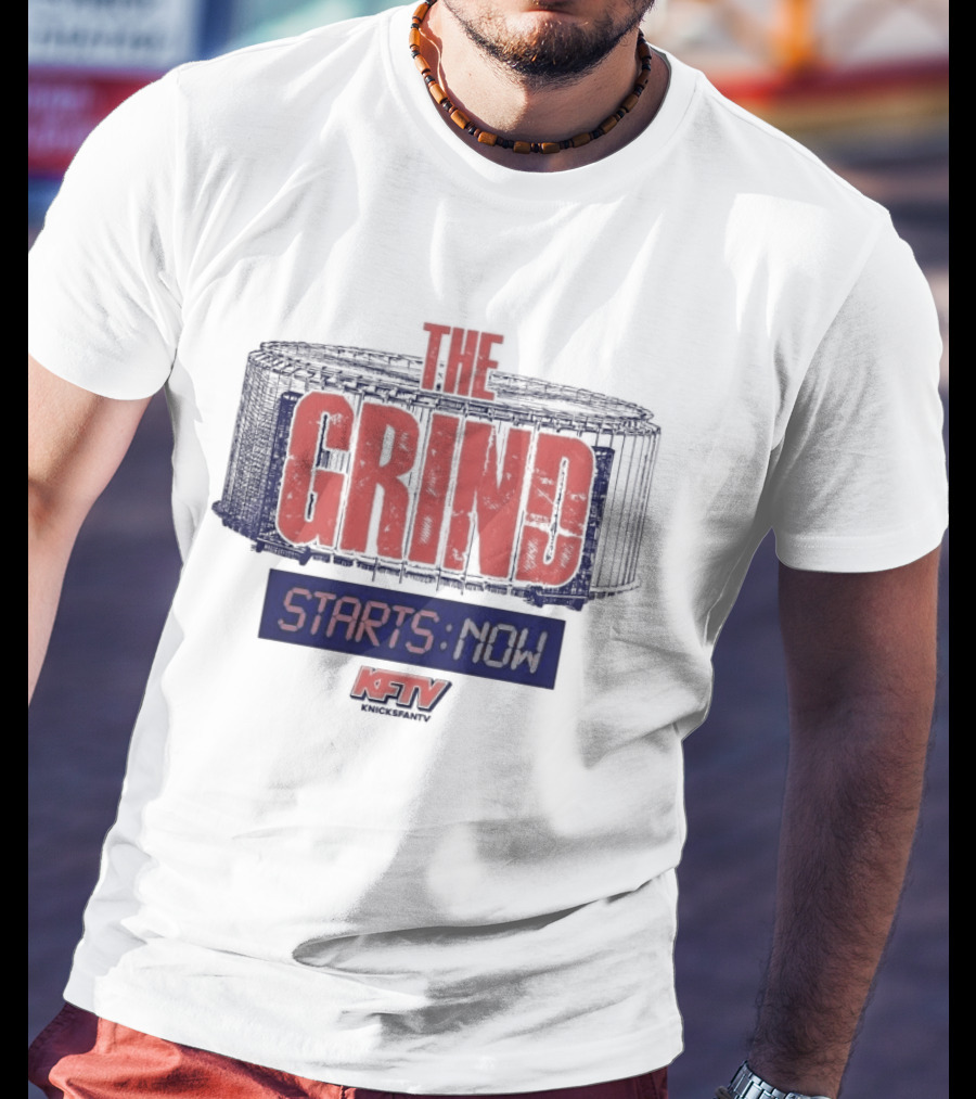 New York Knicks Grind Starts Now KnicksFanTV Stadium NYK T-Shirt