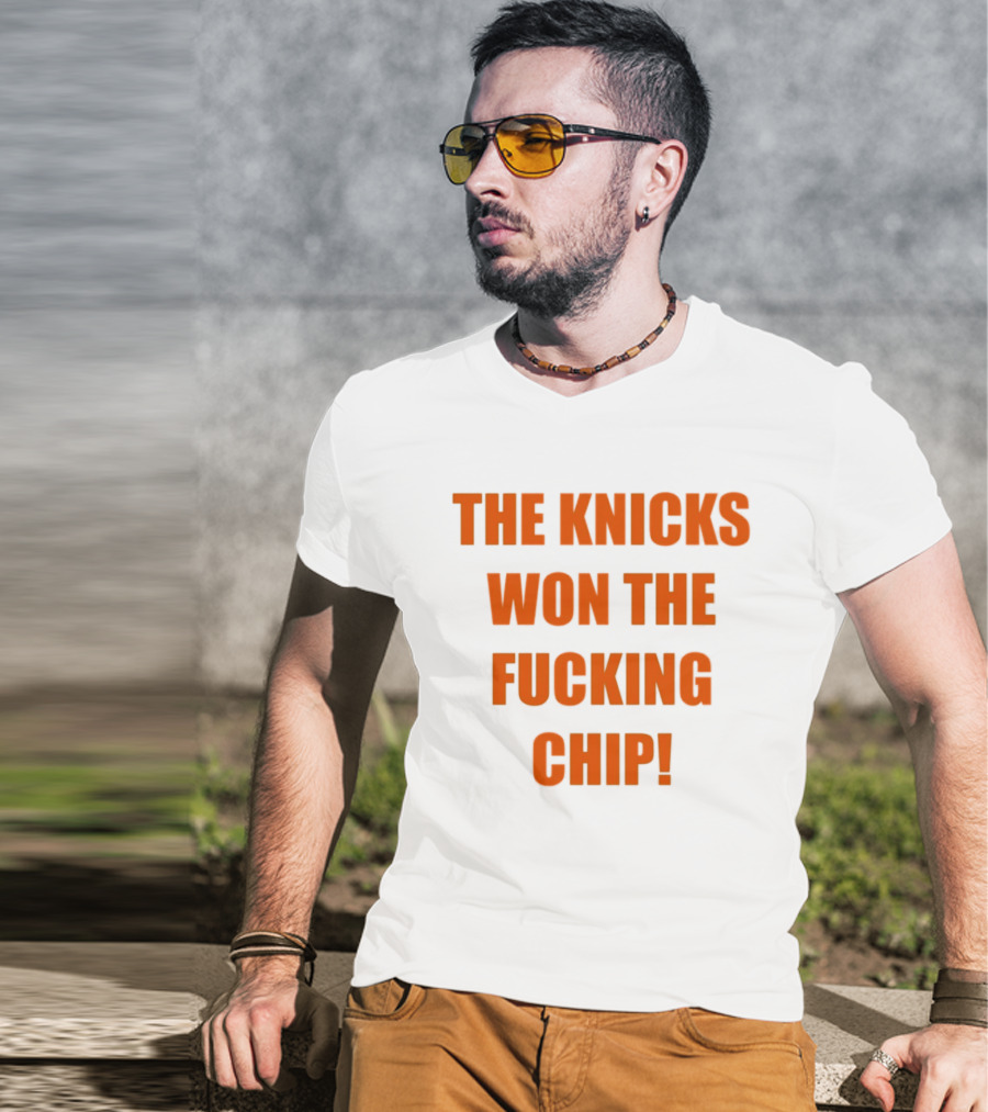 The Knicks Won The Fucking Chip T-Shirt