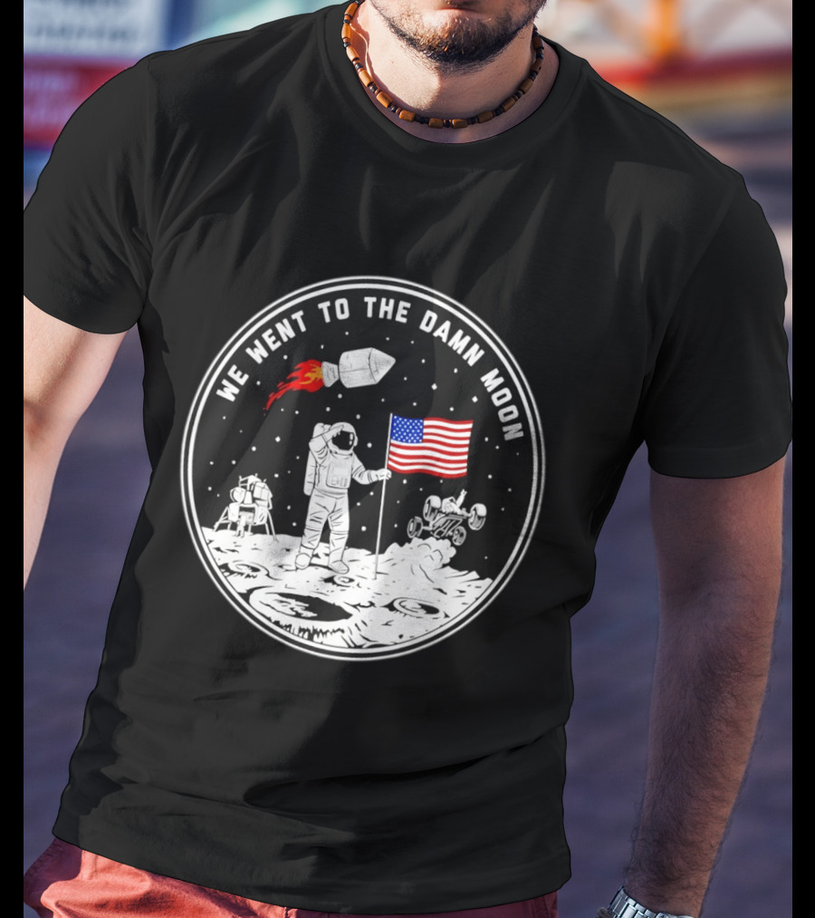 We Went To The Damn Moon American Flag Astronaut Lunar Rover Space Exploration T-Shirt