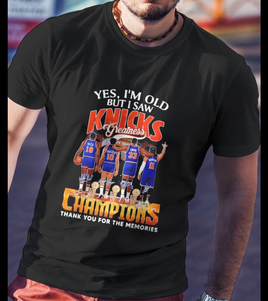 Yes I'm Old But I Saw Knicks Greatness Champions Thank You For The Memories Reed Frazier Ewing Brunson T-Shirt
