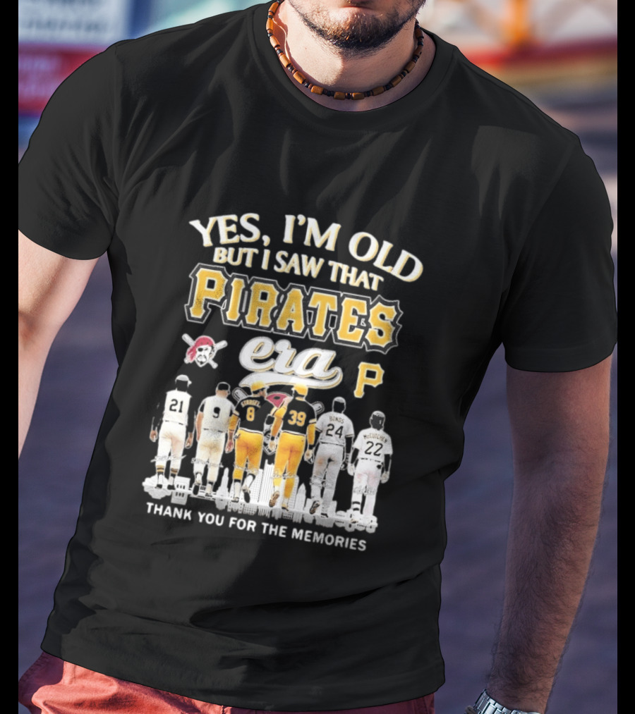 Yes I'm Old But I Saw That Pirates Era Thank You For The Memories Bonds McCutchen T-Shirt