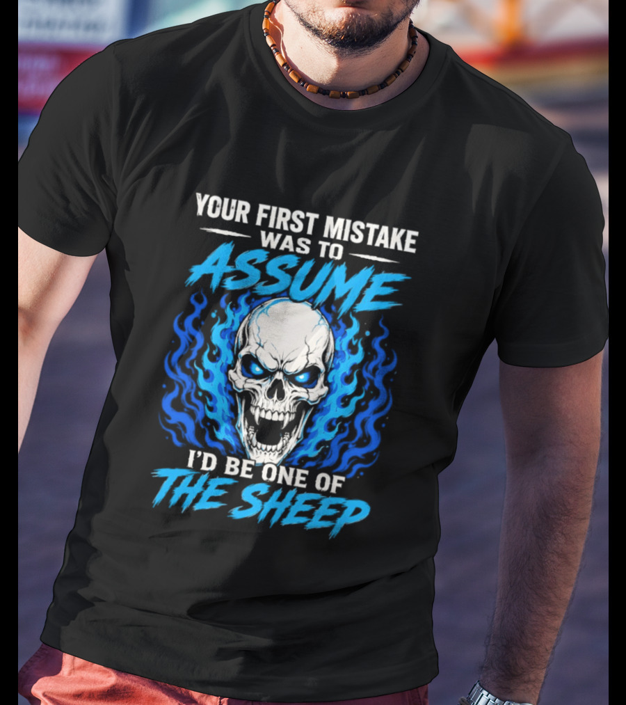 Your First Mistake Was To Assume I'd Be One Of The Sheep Skull Flames T-Shirt