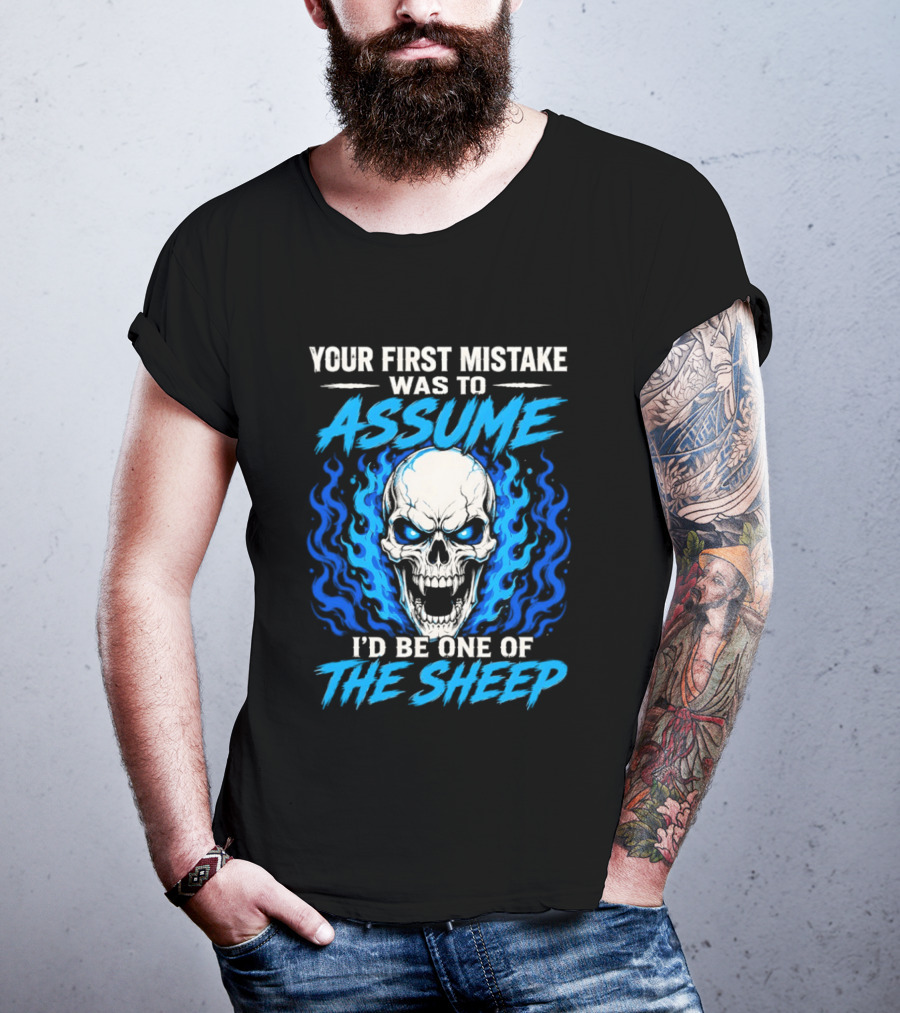 Your First Mistake Was To Assume I'd Be One Of The Sheep Skull Flames T-Shirt