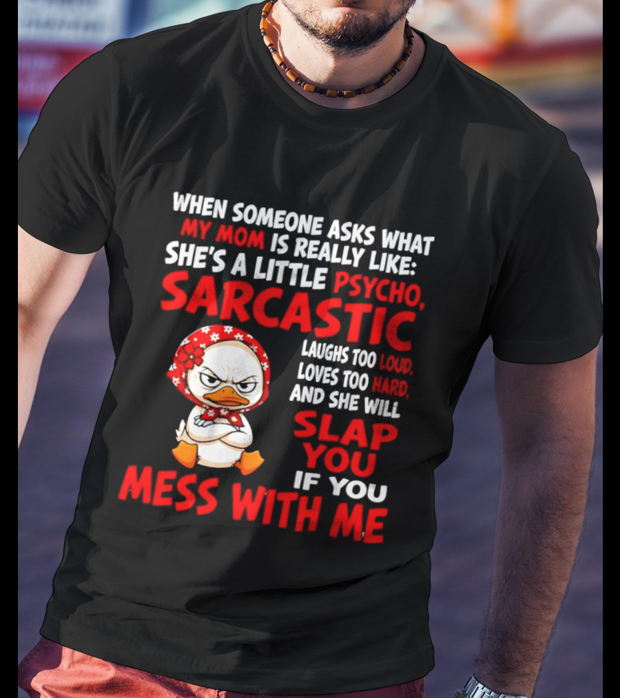 Funny Psycho Sarcastic Mom Will Slap You Mess With Me Angry Duck T-Shirt