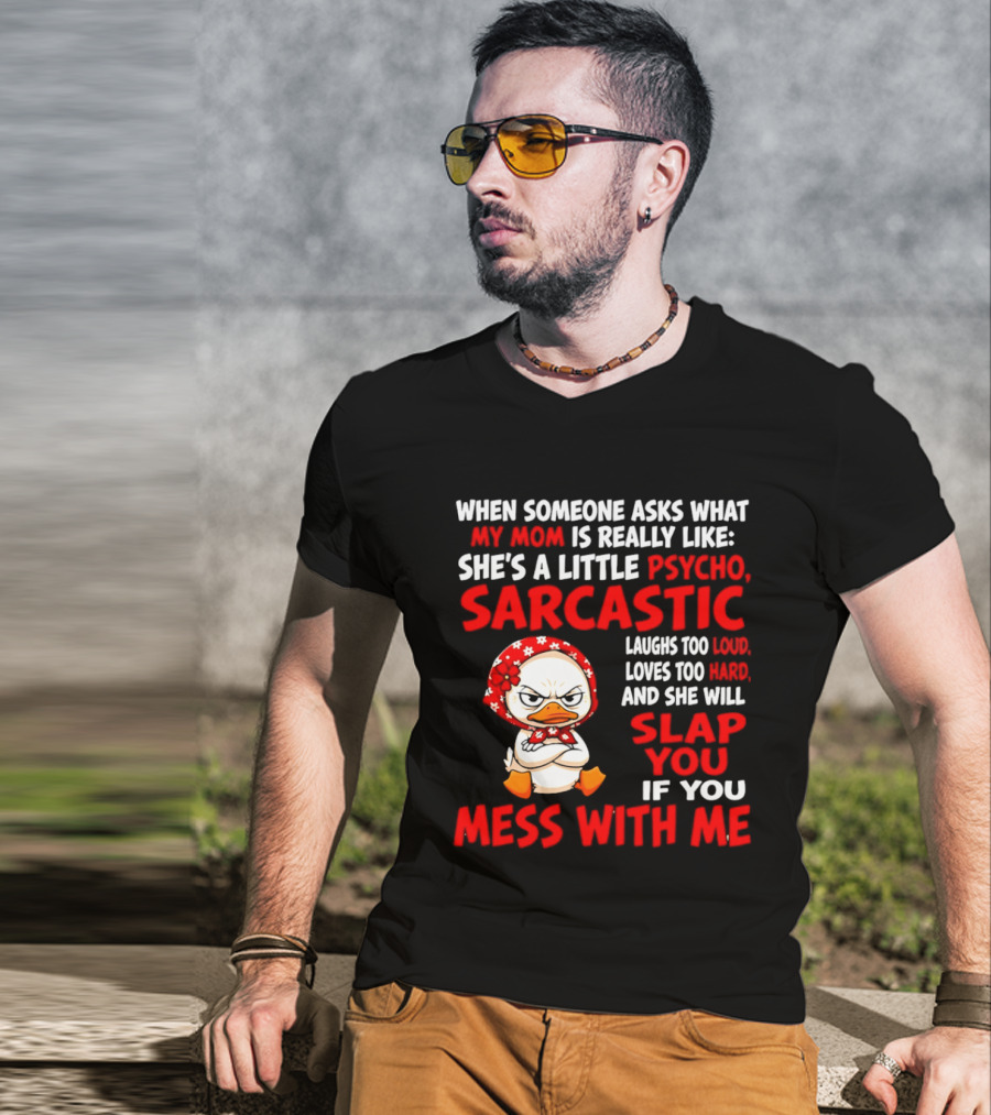 Funny Psycho Sarcastic Mom Will Slap You Mess With Me Angry Duck T-Shirt