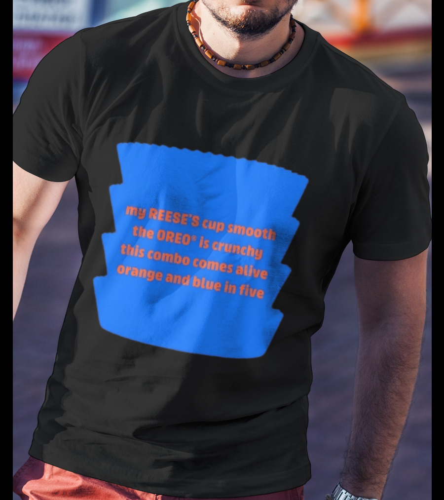 My REESE'S Cup Smooth The OREO Is Crunchy This Combo Comes Alive Orange And Blue In Five T-Shirt