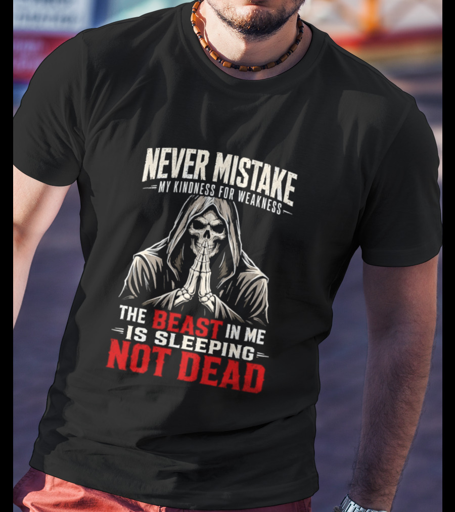 Never Mistake My Kindness For Weakness The Beast In Me Is Sleeping Not Dead Skull Hooded Figure T-Shirt