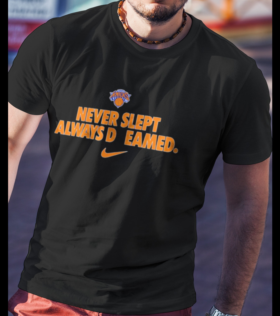 New York Knicks Never Slept Always Dreamed Nike T-Shirt