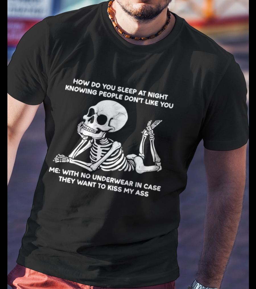 How Do You Sleep At Night Skeleton With No Underwear T-Shirt