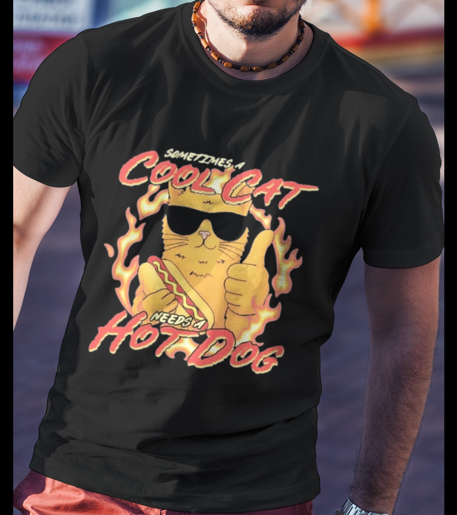 Sometimes A Cool Cat Needs A Hot Dog T-Shirt