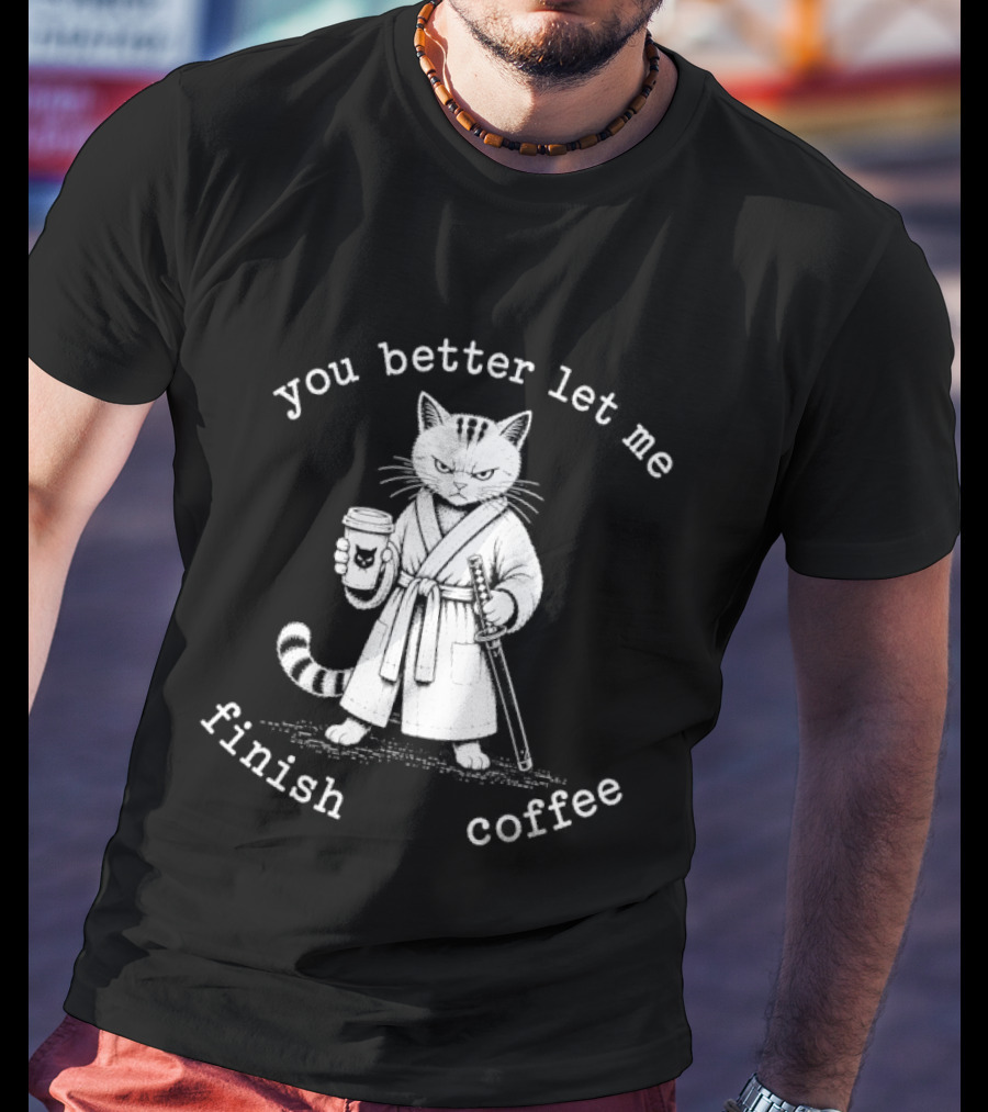 You Better Let Me Finish Coffee Cat Samurai T-Shirt