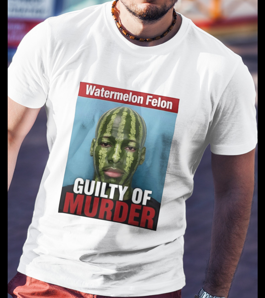 Watermelon Felon Guilty Of Murder T-Shirt