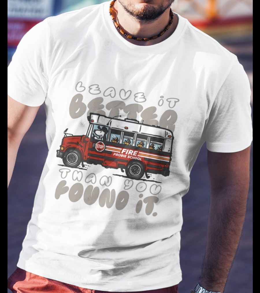 Leave It Better Than You Found It Firefighter Bus With Snoopy And Woodstock T-Shirt