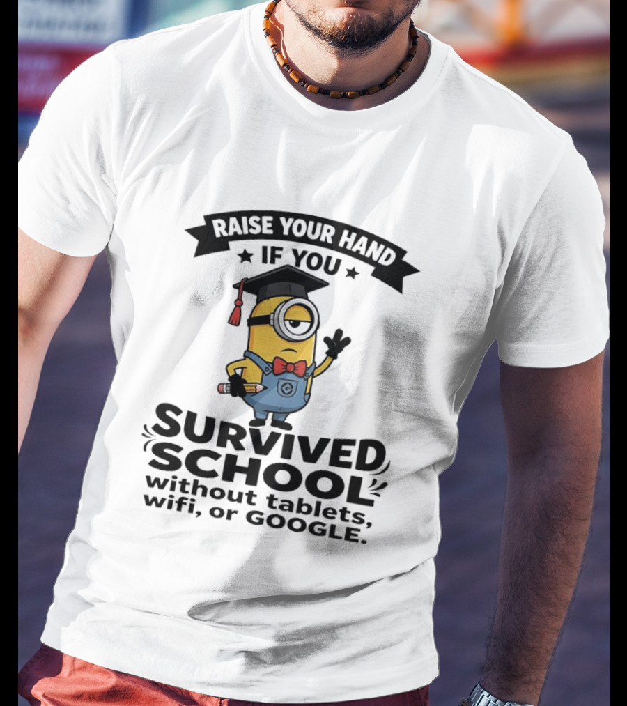 Raise Your Hand If You Survived School Without Tablets WiFi Or Google Minions T-Shirt
