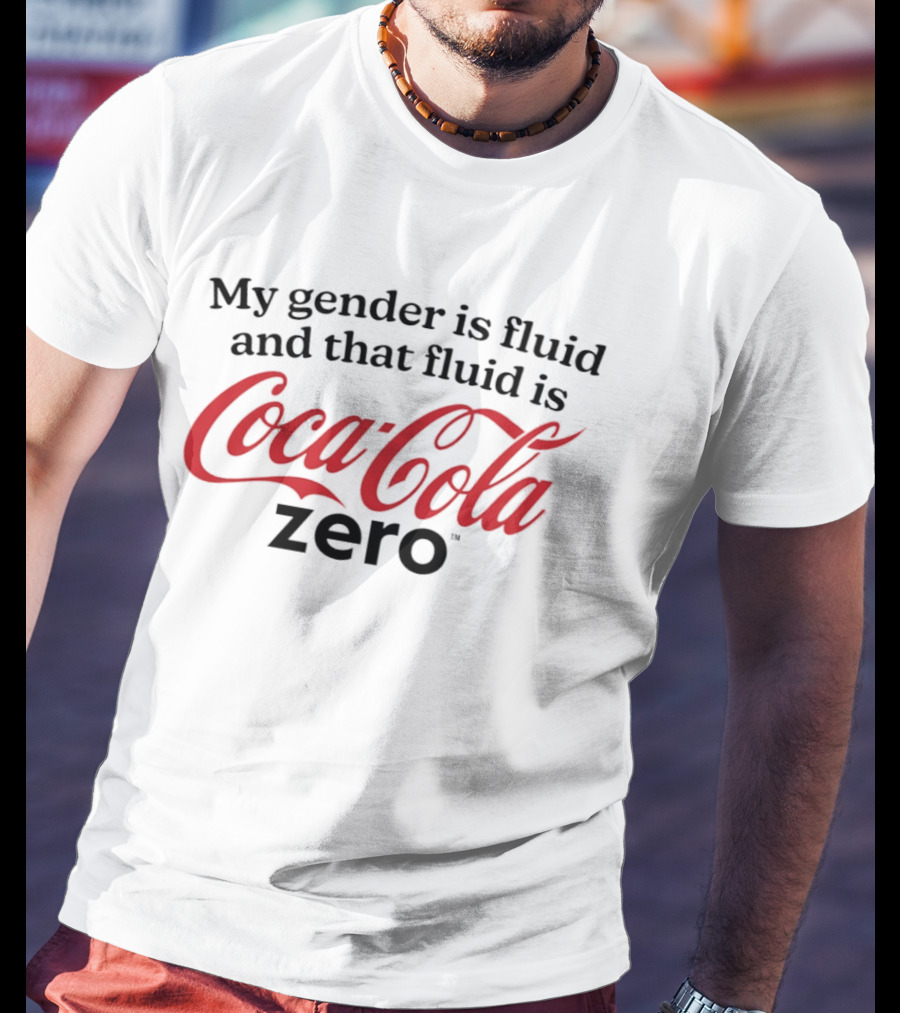 My Gender Is Fluid And That Fluid Is Coca Cola Zero T-Shirt