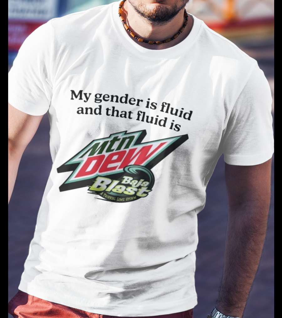 My Gender Is Fluid And That Fluid Is Mountain Dew Baja Blast A Tropical Lime Storm T-Shirt