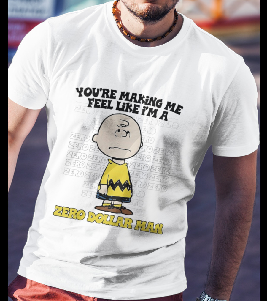 Charlie Brown Zero Dollar Man You're Making Me Feel Like I'm A Zero T-Shirt