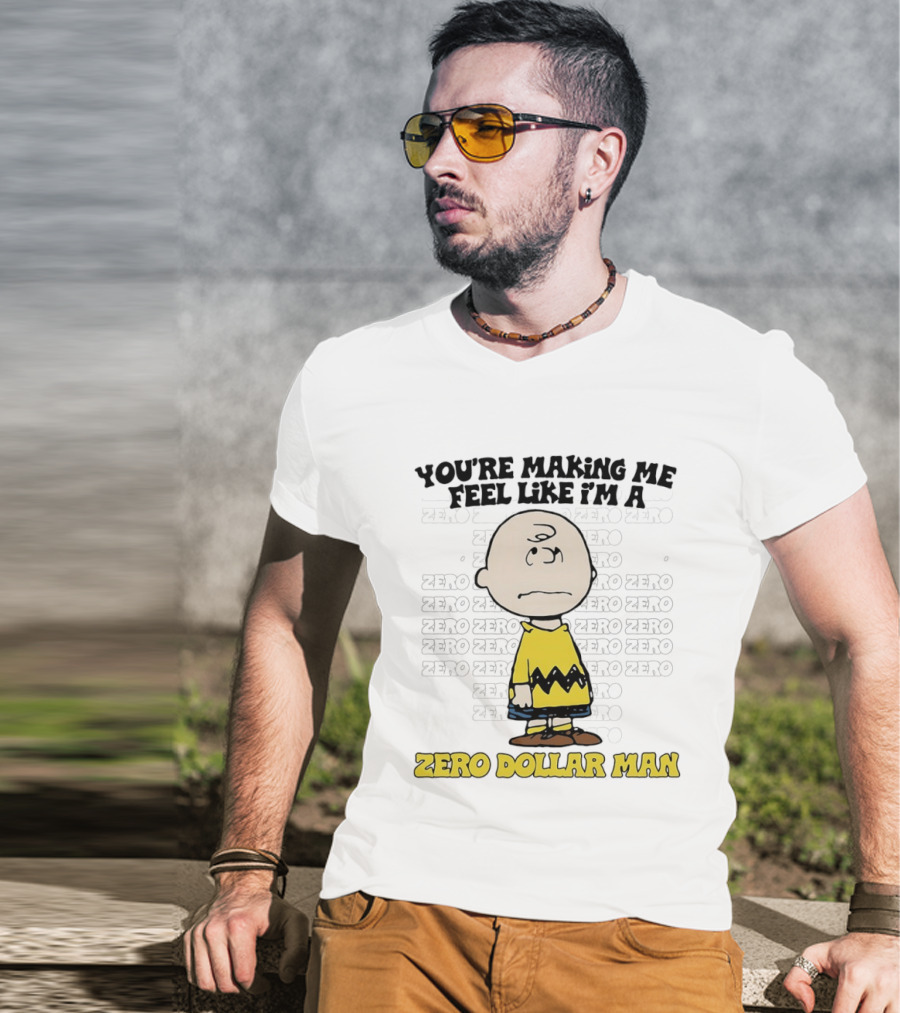 Charlie Brown Zero Dollar Man You're Making Me Feel Like I'm A Zero T-Shirt