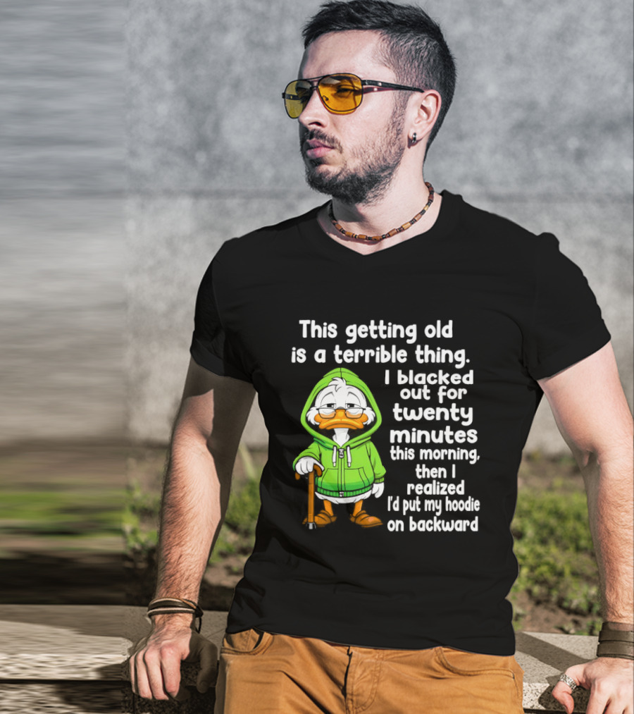 Getting Old Is A Terrible Thing I Blacked Out For Twenty Minutes Duck In Green T-Shirt