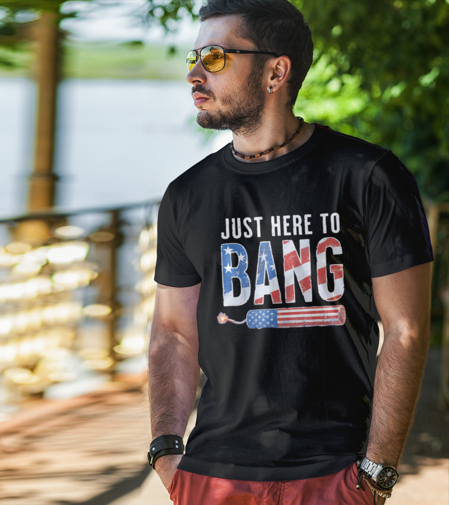 Just Here To Bang USA Flag Firework 250th Anniversary Of Freedom T-Shirt